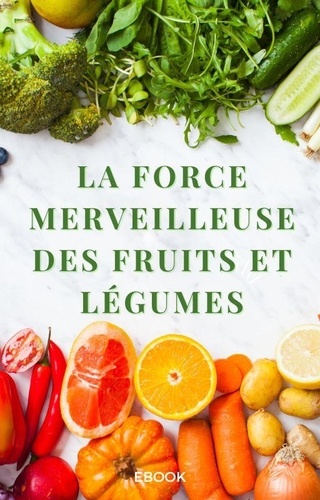  Frédéric Gomes - La force merveilleuse des fruits et légumes - Nutrition.