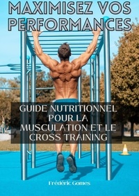  Frédéric Gomes - Maximisez vos Performances : Guide Nutritionnel pour la Musculation et le Cross Training - Nutrition.