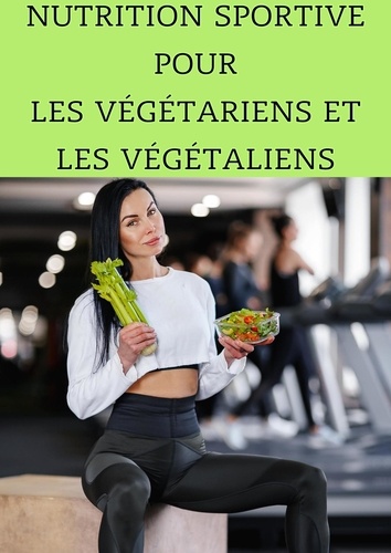  Frédéric Gomes - Nutrition Sportive pour les Végétariens et les Végétaliens : Maximisez Votre Performance Sans Viande - Nutrition.