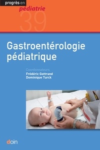 Frédéric Gottrand et Dominique Turck - Gastroentérologie pédiatrique.