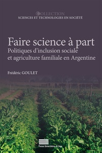 Frédéric Goulet - Faire science à part - Politiques d'inclusion sociale et agriculture familiale en Argentine.