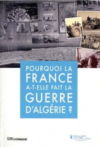 Frédéric Grasset et Guy Pervillé - Pourquoi la France a-t-elle fait la guerre d'Algérie.