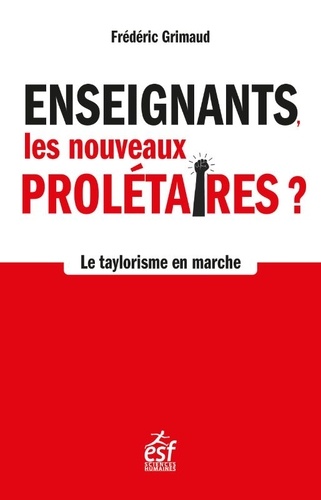 Enseignants, les nouveaux prolétaires. Le taylorisme à l'école