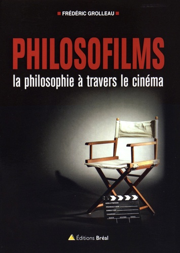 Frédéric Grolleau - Philosofilms - La philosophie à travers le cinéma (ou 10 ans d'analyse de films en classe préparatoire à l'enseignement supérieur).