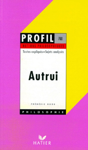 Autrui. Textes expliqués, sujets analysés, glossaire