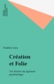 Frédéric Gros - Création et folie - Une histoire du jugement psychiatrique.