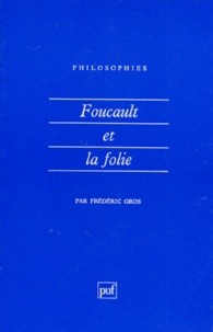 Frédéric Gros - Foucault et la folie.