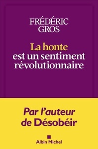 Frédéric Gros - La honte est un sentiment révolutionnaire.