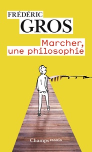 Frédéric Gros - Marcher, une philosophie.