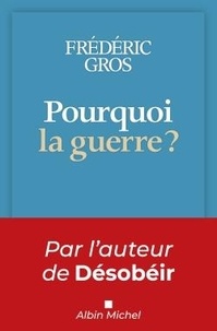 Frédéric Gros - Pourquoi la guerre ?.