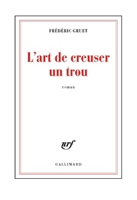 Frédéric Gruet - L'art de creuser un trou.