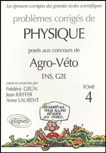 Frédéric Grün et Jean Kieffer - Problèmes corrigés de Physique - Posés aux concours Agro-Véto ENS/G2E, Tome 4.