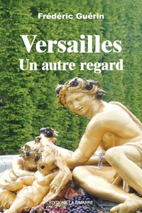 Frédéric Guérin - Versailles : un autre regard.