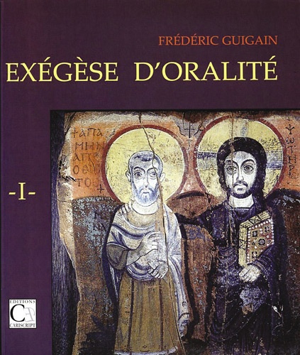 Frédéric Guigain - Exégèse d'oralité - Tome 1.