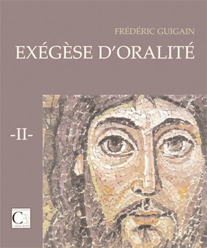 Frédéric Guigain - Exégèse d'oralité - Tome 2.