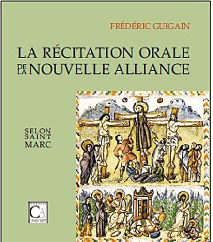 Frédéric Guigain - La récitation orale de la Nouvelle Alliance selon saint Marc.