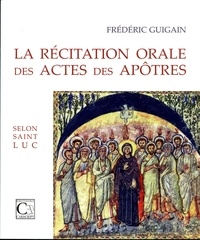 Frédéric Guigain - La Récitation orale des Actes des Apôtres  selon saint Luc.