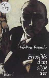 Frédéric H. Fajardie - Frivolités d'un siècle d'or.