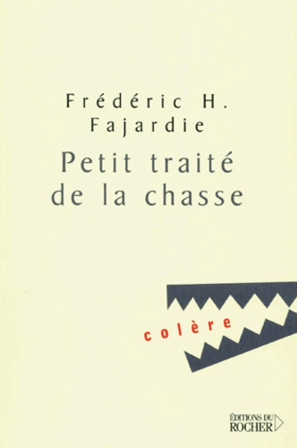 Frédéric H. Fajardie - Petit traité de la chasse.