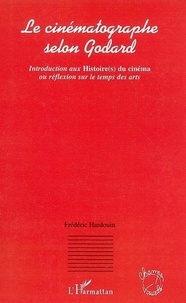 Frédéric Hardouin - Le cinématographe selon Godard - Introduction aux Histoire(s) du cinéma ou réflexion sur le temps des arts.