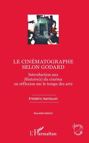 Le cinématographe selon Godard. Introduction aux Histoire(s) du cinéma ou réflexion sur le temps des arts