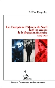 Frédéric Harymbat - Les Européens d'Afrique du Nord dans les armées de la libération française (1942-1945).