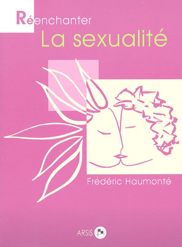 Frédéric Haumonté - Réenchanter la sexualité.