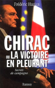 Frédéric Haziza - Chirac Ou La Victoire En Pleurant.