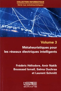 Frédéric Héliodore et Amir Nakib - Métaheuristiques pour les réseaux électriques intelligents - Les métaheuristiques Volume 3.