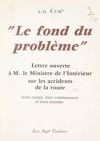 Frédéric Henri Lem - Le fond du problème - Lettre ouverte à M. le Ministre de l'intérieur sur les accidents de la route, leurs causes, leurs conséquences et leurs remèdes.