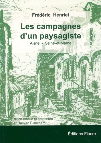 Fréderic Henriet - Les campagnes d'un paysagiste - Aisne - Seine-et-Marne : Texte et croquis.
