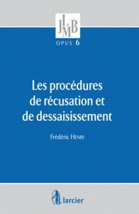 Frédéric Henry - Les procédures de récusation et de dessaisissement.