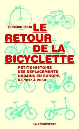 Le retour de la bicyclette. Une histoire des déplacements urbains en Europe, de 1817 à 2050