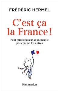 Frédéric Hermel - C'est ça la France ! - Petit musée joyeux d'un peuple pas comme les autres.