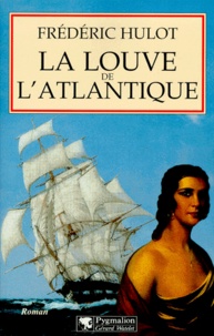 Frédéric Hulot - La louve de l'Atlantique.