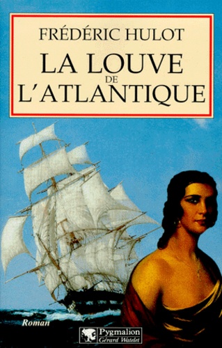 Frédéric Hulot - La louve de l'Atlantique.
