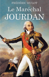 Frédéric Hulot - Le Maréchal Jourdan.