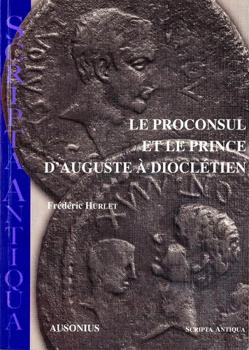 Le Proconsul et le prince d'Auguste à Dioclétien