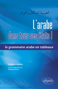 Frédéric Imbert - L'arabe dans tous ses états ! - La grammaire arabe en tableaux.