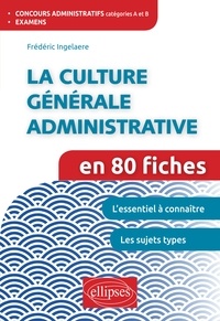 Frédéric Ingelaere - La culture générale administrative en 80 fiches.