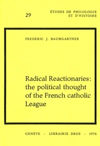 Radical Reactionaries: the political thought of the French catholic League
