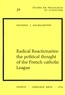 Frederic J. Baumgartner - Radical Reactionaries: the political thought of the French catholic League.