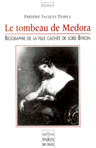 Frédéric Jacques Temple - Le Tombeau De Medora. Biographie De La Fille Cachee De Lord Byron.