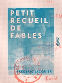 Frédéric Jacquier - Petit recueil de fables.