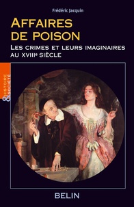 Frédéric Jacquin - Affaires de poisons - Les crimes et leurs imaginaires au XVIIIe siècle.
