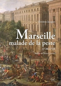 Frédéric Jacquin - Marseille malade de la peste (1720-1723) - Le Journal historique du père Paul Giraud (1720-1723) suivi de La Relation de la peste de Pierre-Honoré Roux (1720-1722).