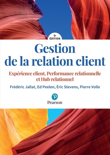 Gestion de la relation client. Expérience client, performance relationnelle, hub relationnel 5e édition