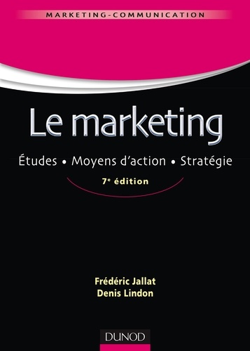 Le marketing. Etudes, moyens d'action, stratégie 7e édition