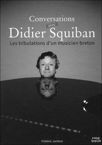 Frédéric Jambon - Conversations avec Didier Squiban ou les tribulations d'un musicien breton.
