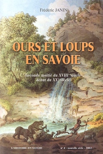 Frédéric Janin - Ours et loups en Savoie (seconde moitié du XVIIIème siècle - début du XXème siècle).